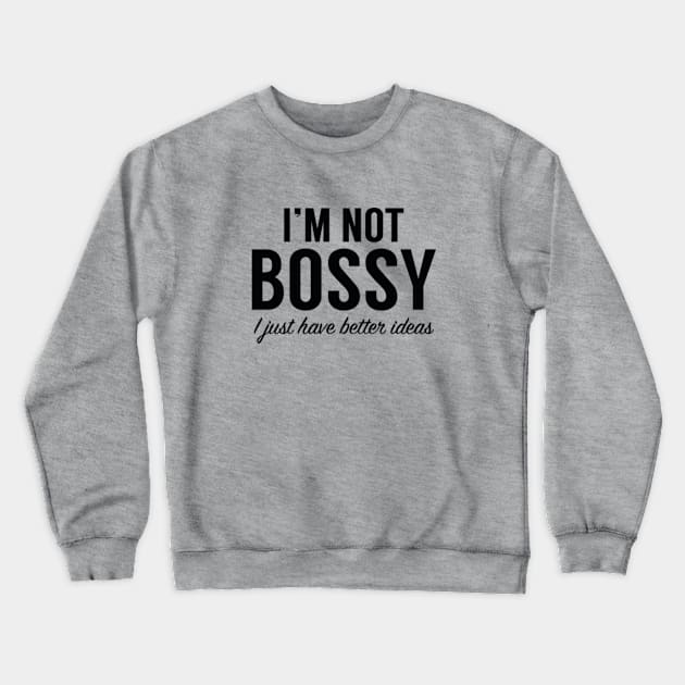 I'm Not Bossy Crewneck Sweatshirt by VectorPlanet